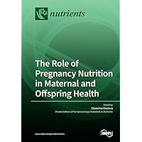 The Role of Pregnancy Nutrition in Maternal and Offspring Health