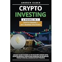 CRYPTO INVESTING 2 BOOKS in 1 Crypto Trading + Day Trading Strategies: An Easy Guide to earn 1k to 15k every month with Cryptocurrency Marketing learning to recognize the buy and sell signals of day CRYPTO INVESTING 2 BOOKS in 1 Crypto Trading + Day Trading Strategies: An Easy Guide to earn 1k to 15k every month with Cryptocurrency Marketing learning to recognize the buy and sell signals of day Paperback Kindle