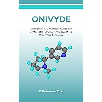 Onivyde: Changing The Treatment Game For Metastatic Pancreatic Cancer With Rinotecan Liposome Onivyde: Changing The Treatment Game For Metastatic Pancreatic Cancer With Rinotecan Liposome Kindle Paperback