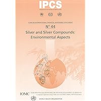 Silver and Silver Compounds: Environmental Aspects (Concise International Chemical Assessment Documents)