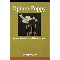 Opium Poppy: Botany, Chemistry, and Pharmacology Opium Poppy: Botany, Chemistry, and Pharmacology Paperback Kindle Hardcover
