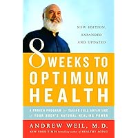 8 Weeks to Optimum Health: A Proven Program for Taking Full Advantage of Your Body's Natural Healing Power 8 Weeks to Optimum Health: A Proven Program for Taking Full Advantage of Your Body's Natural Healing Power Paperback Audible Audiobook Kindle Hardcover Audio CD