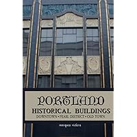 Portland Historical Buildings: Downtown, Pearl District, Old Town (American and European Architecture) Portland Historical Buildings: Downtown, Pearl District, Old Town (American and European Architecture) Paperback Kindle