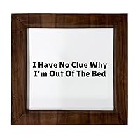 Los Drinkware Hermanos I Have No Clue Why I'm Out Of The Bed - Funny Decor Sign Wall Art In Full Print With Wood Frame, 6X6