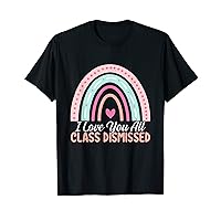 Cute Rainbow I Love You All Class Dismissed Teacher Student T-Shirt