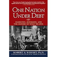 One Nation Under Debt: Hamilton, Jefferson, and the History of What We Owe One Nation Under Debt: Hamilton, Jefferson, and the History of What We Owe Hardcover Kindle