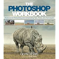 Photoshop Workbook, The: Professional Retouching and Compositing Tips, Tricks, and Techniques Photoshop Workbook, The: Professional Retouching and Compositing Tips, Tricks, and Techniques Paperback Kindle