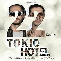 22 Jahre Tokio Hotel: Die inoffizielle Biografie zum 22. Jubiläum (German Edition)