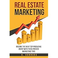 Real Estate Marketing: Become the next Top Producing Agent with These Proven Marketing Tips