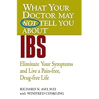 WHAT YOUR DOCTOR MAY NOT TELL YOU ABOUT (TM): IBS: Eliminate Your Symptoms and Live a Pain-free, Drug-free Life (What Your Doctor May Not Tell You About...(Paperback)) WHAT YOUR DOCTOR MAY NOT TELL YOU ABOUT (TM): IBS: Eliminate Your Symptoms and Live a Pain-free, Drug-free Life (What Your Doctor May Not Tell You About...(Paperback)) Paperback Kindle