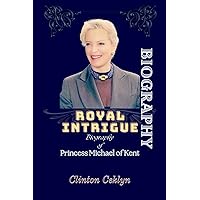Royal Intrigue: Biography of Princess Michael of Kent Royal Intrigue: Biography of Princess Michael of Kent Kindle Paperback