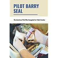 Pilot Barry Seal: The American Pilot Who Smuggled For Pablo Escobar