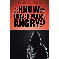 Do You Know Why the Black Man Is So Angry? Do You Know Why the Black Man Is So Angry? Paperback Kindle Mass Market Paperback