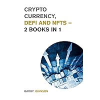 Crypto currency, DeFi and NFTs - 2 Books in 1: Discover the Trends that are Dominating this Market Cycle and Take Advantage of the Greatest Opportunity of the Century! (Cryptocurrency for Beginners)