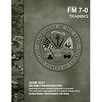 Field Manual FM 7-0 Training June 2021 Field Manual FM 7-0 Training June 2021 Paperback Kindle Hardcover