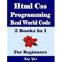 HTML CSS Programming, Real World Code & Explanations, For Beginners: 2 Books in 1