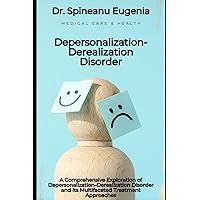 A Comprehensive Exploration of Depersonalization-Derealization Disorder and Its Multifaceted Treatment Approaches