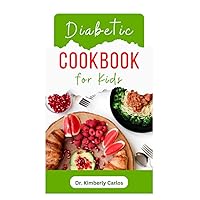 DIABETIC COOKBOOK FOR KIDS: Easy Recipes to Prevent and Reverse Diabetes in Children DIABETIC COOKBOOK FOR KIDS: Easy Recipes to Prevent and Reverse Diabetes in Children Paperback Kindle