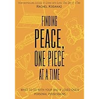 Finding Peace, One Piece at a Time: What To Do With Your and a Loved One's Personal Possessions Finding Peace, One Piece at a Time: What To Do With Your and a Loved One's Personal Possessions Paperback Kindle