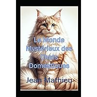 Le Monde Mystérieux des Chats Domestiques (French Edition) Le Monde Mystérieux des Chats Domestiques (French Edition) Kindle Hardcover Paperback