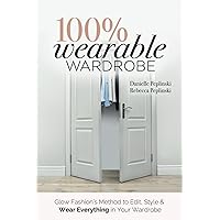 100% Wearable Wardrobe: Glow Fashion's Method to Edit, Style & Wear Everything in Your Wardrobe