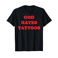 God Hates Tattoos Funny Sarcastic Adult Humor Sayings T-Shirt
