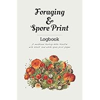 Foraging & Spore Print Logbook: A mushroom hunting data tracker with black and white paper to make your own spore prints, 6x9 inches
