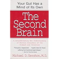 The Second Brain : The Scientific Basis of Gut Instinct and a Groundbreaking New Understanding of Nervous Disorders of the Stomach and Intestines The Second Brain : The Scientific Basis of Gut Instinct and a Groundbreaking New Understanding of Nervous Disorders of the Stomach and Intestines Hardcover