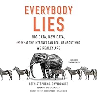 Everybody Lies: Big Data, New Data, and What the Internet Can Tell Us about Who We Really Are Everybody Lies: Big Data, New Data, and What the Internet Can Tell Us about Who We Really Are Audible Audiobook Paperback Kindle Hardcover Audio CD