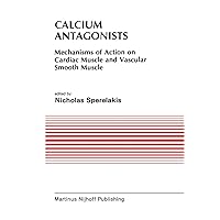 Calcium Antagonists: Mechanism of Action on Cardiac Muscle and Vascular Smooth Muscle (Developments in Cardiovascular Medicine, 39) Calcium Antagonists: Mechanism of Action on Cardiac Muscle and Vascular Smooth Muscle (Developments in Cardiovascular Medicine, 39) Hardcover Paperback