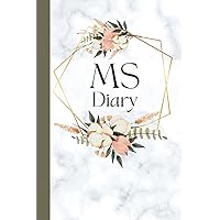 MS Diary: Track Symptoms, Activities, Medications and Identify Patterns to Manage Multiple Sclerosis MS Diary: Track Symptoms, Activities, Medications and Identify Patterns to Manage Multiple Sclerosis Paperback