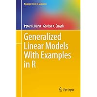 Generalized Linear Models With Examples in R (Springer Texts in Statistics) Generalized Linear Models With Examples in R (Springer Texts in Statistics) Hardcover eTextbook