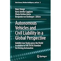 Autonomous Vehicles and Civil Liability in a Global Perspective: Liability Law Study across the World in relation to SAE J3016 Standard for Driving Automation ... Machine Intelligence, and Law Book 3) Autonomous Vehicles and Civil Liability in a Global Perspective: Liability Law Study across the World in relation to SAE J3016 Standard for Driving Automation ... Machine Intelligence, and Law Book 3) Kindle Hardcover
