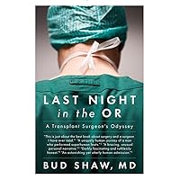 Last Night in the OR: A Transplant Surgeon's Odyssey Last Night in the OR: A Transplant Surgeon's Odyssey Paperback Audible Audiobook Kindle Audio CD