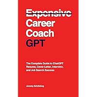 Career Coach GPT: The Complete Guide to ChatGPT Resume, Cover Letter, Interview, and Job Search Success Career Coach GPT: The Complete Guide to ChatGPT Resume, Cover Letter, Interview, and Job Search Success Paperback Kindle Audible Audiobook
