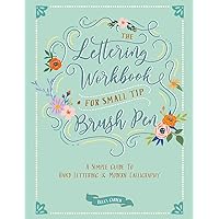 The Lettering Workbook for Small Tip Brush Pen: A Simple Guide to Hand Lettering and Modern Calligraphy The Lettering Workbook for Small Tip Brush Pen: A Simple Guide to Hand Lettering and Modern Calligraphy Paperback