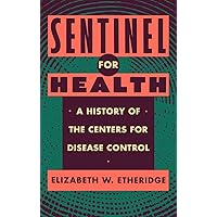 Sentinel for Health: A History of the Centers for Disease Control Sentinel for Health: A History of the Centers for Disease Control Hardcover Kindle