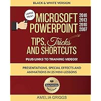 Microsoft PowerPoint 2016 2013 2010 2007 Tips Tricks and Shortcuts (Black & White Version): Presentations, Special Effects and Animations in 25 ... (Easy Learning Microsoft Office How-To Books) Microsoft PowerPoint 2016 2013 2010 2007 Tips Tricks and Shortcuts (Black & White Version): Presentations, Special Effects and Animations in 25 ... (Easy Learning Microsoft Office How-To Books) Paperback Kindle