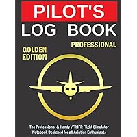 PILOT LOG BOOK PROFESSIONAL GOLDEN EDITION: The Professional & Handy VFR IFR Flight Simulator Notebook Designed for all Aviation Enthusiasts |PILOT ... SMALL|PILOT LOG BOOK PRIVATE|FLIGHT LOG BOOK