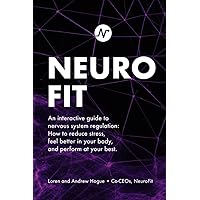 NeuroFit: An interactive guide to nervous system regulation: How to reduce stress, feel better in your body, and perform at your best.
