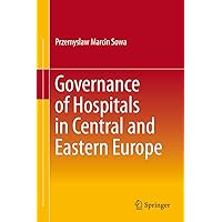 Governance of Hospitals in Central and Eastern Europe Governance of Hospitals in Central and Eastern Europe Kindle Hardcover Paperback