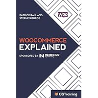 WooCommerce Explained: Your Step-by-Step Guide to WooCommerce WooCommerce Explained: Your Step-by-Step Guide to WooCommerce Paperback Kindle