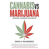 Cannabis vs. Marijuana: Language, Landscape and Context Cannabis vs. Marijuana: Language, Landscape and Context Paperback Kindle
