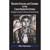 Treating Families and Children in the Child Protective System: Strategies for Systemic Advocacy and Family Healing (Routledge Series on Family Therapy and Counseling) Treating Families and Children in the Child Protective System: Strategies for Systemic Advocacy and Family Healing (Routledge Series on Family Therapy and Counseling) Hardcover Kindle Paperback