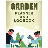Garden Planner and Log Book: Detailed Monthly Gardening Organizer Journal and Notebook for Vegetable, Fruit, Flower, Herb & Ornamental...