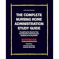 The COMPLETE Nursing Home Administration Study Guide: Everything You Need to Pass Nursing Home Administration (NAB) Exam In One HUGE Notebook The COMPLETE Nursing Home Administration Study Guide: Everything You Need to Pass Nursing Home Administration (NAB) Exam In One HUGE Notebook Paperback Kindle