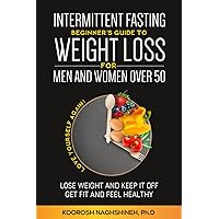Intermittent fasting: Beginner's Guide To Weight Loss For Men And Women Over 50: Love Yourself Again! Lose Weight and Keep it Off, Get Fit and Feel ... a 21-Day Meal Plan (Dr. N's Wellness Series)