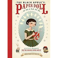 The Black Apple's Paper Doll Primer: Activities and Amusements for the Curious Paper Artist The Black Apple's Paper Doll Primer: Activities and Amusements for the Curious Paper Artist Paperback
