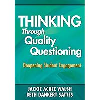 Thinking Through Quality Questioning: Deepening Student Engagement Thinking Through Quality Questioning: Deepening Student Engagement Paperback Kindle