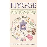 Hygge: Introduction to The Danish Art of Cozy Living (Hygge Series) (Volume 1) Hygge: Introduction to The Danish Art of Cozy Living (Hygge Series) (Volume 1) Hardcover